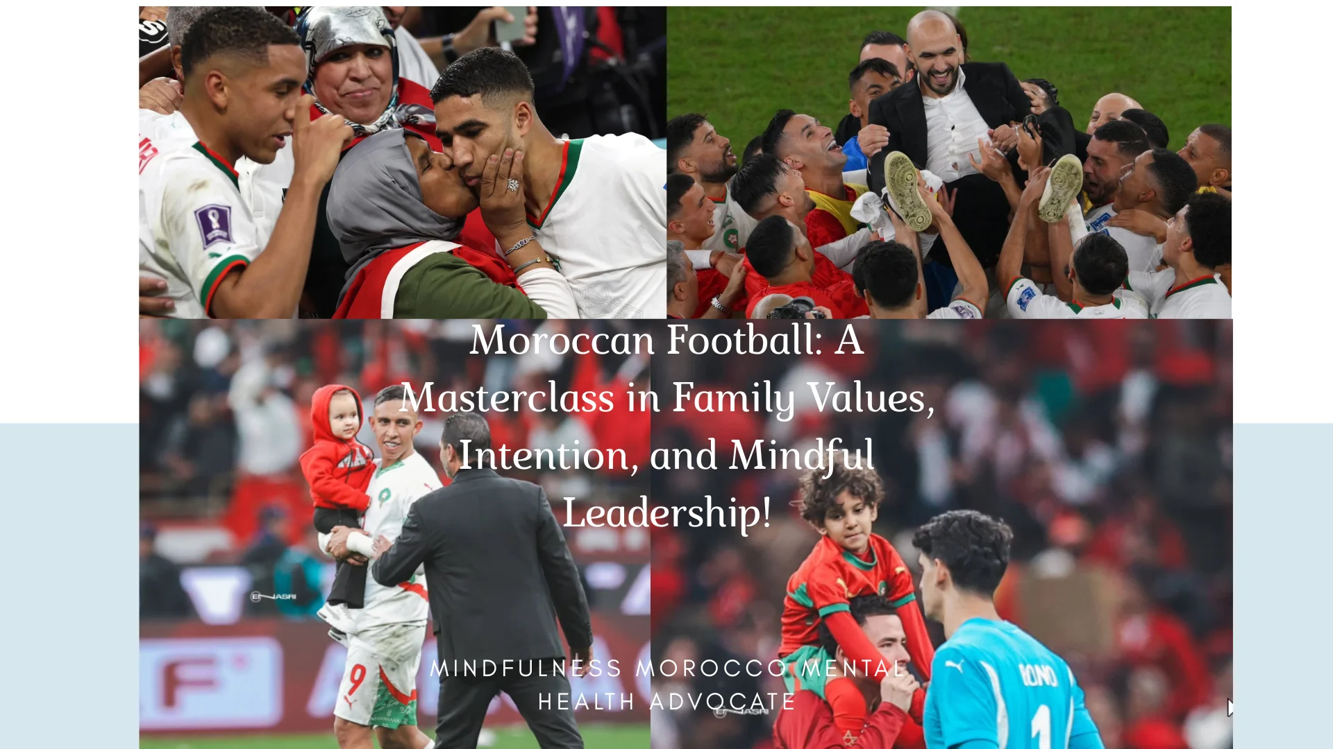 Moroccan Football: A Masterclass in Family Values, Intention, and Mindful Leadership