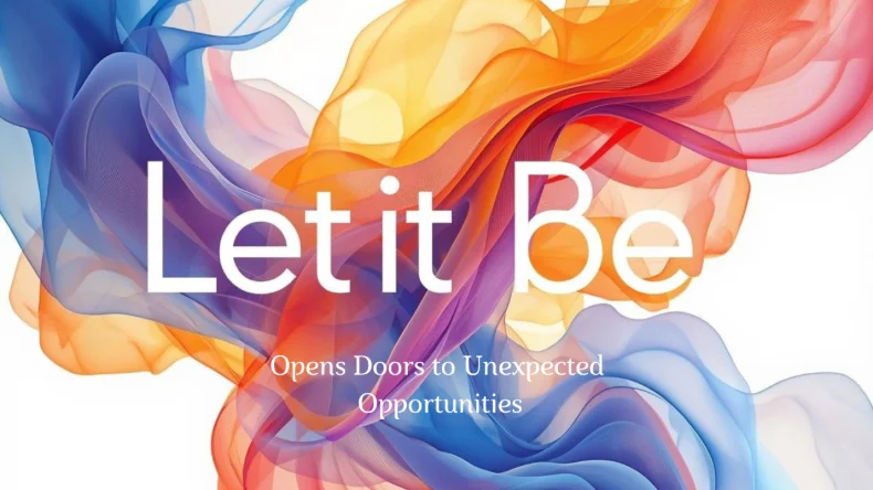 Let it Be - Opens Doors to Unexpected Opportunities